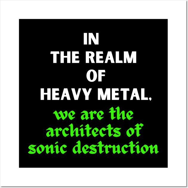 IN THE REALM OF HEAVY METAL, We are the architects of sonic destruction Wall Art by Klau